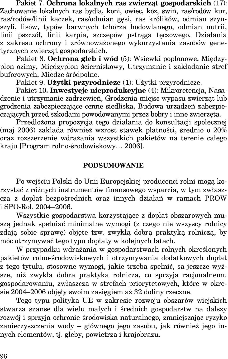 lisów, typów barwnych tchórza hodowlanego, odmian nutrii, linii pszczół, linii karpia, szczepów pstrąga tęczowego, Działania z zakresu ochrony i zrównoważonego wykorzystania zasobów genetycznych