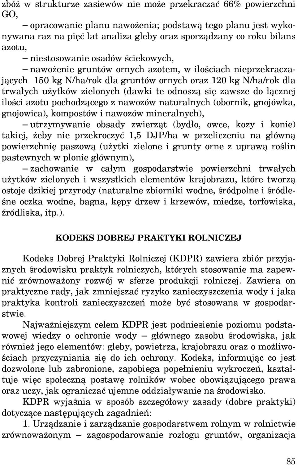 te odnoszą się zawsze do łącznej ilości azotu pochodzącego z nawozów naturalnych (obornik, gnojówka, gnojowica), kompostów i nawozów mineralnych), utrzymywanie obsady zwierząt (bydło, owce, kozy i