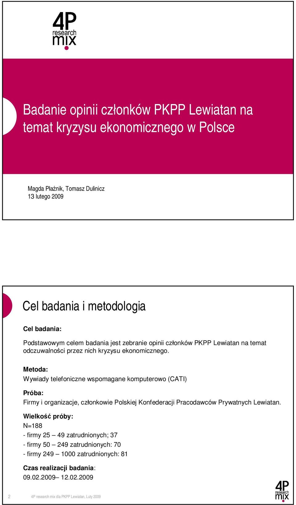 Metoda: Wywiady telefoniczne wspomagane komputerowo (CATI) Próba: Firmy i organizacje, cz onkowie Polskiej Konfederacji Pracodawców Prywatnych