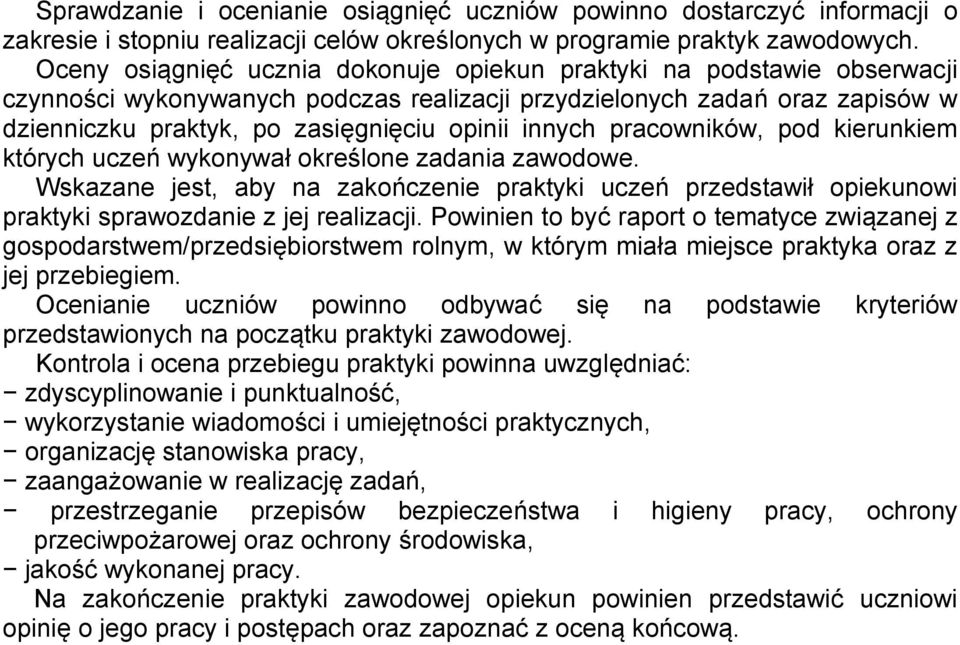 innych pracowników, pod kierunkiem których uczeń wykonywał określone zadania zawodowe. Wskazane jest, aby na zakończenie praktyki uczeń przedstawił opiekunowi praktyki sprawozdanie z jej realizacji.