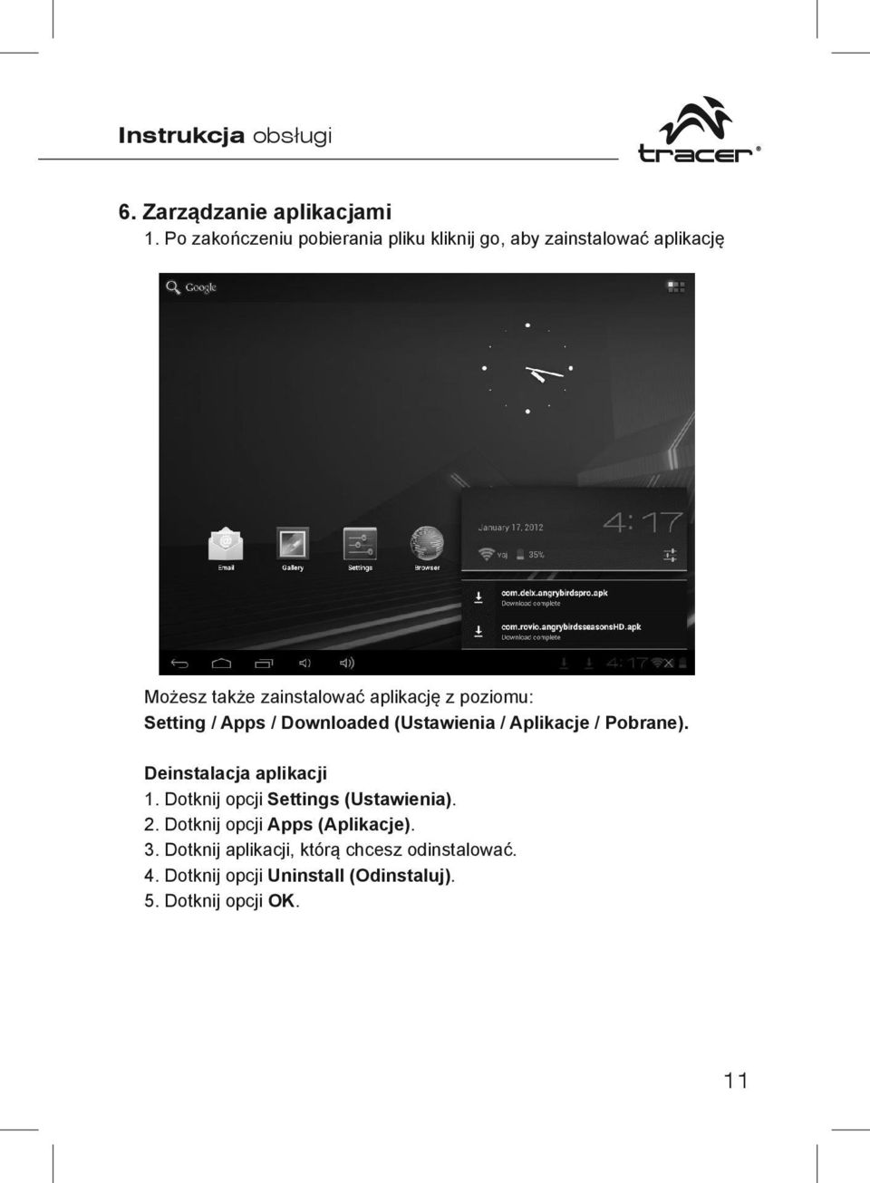 poziomu: Setting / Apps / Downloaded (Ustawienia / Aplikacje / Pobrane). Deinstalacja aplikacji 1.