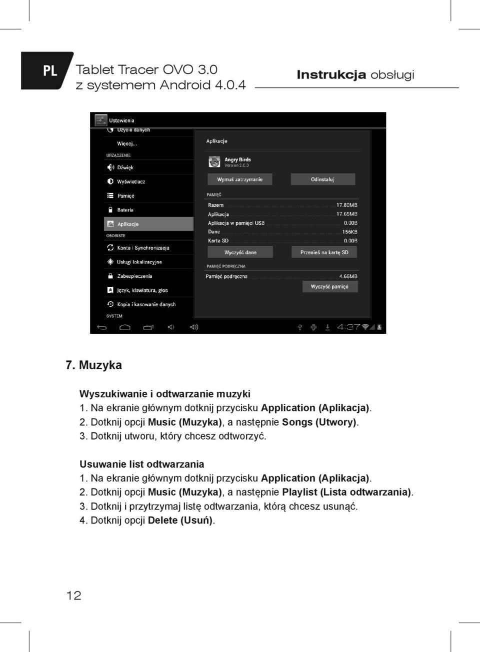 Dotknij utworu, który chcesz odtworzyć. Usuwanie list odtwarzania 1. Na ekranie głównym dotknij przycisku Application (Aplikacja). 2.