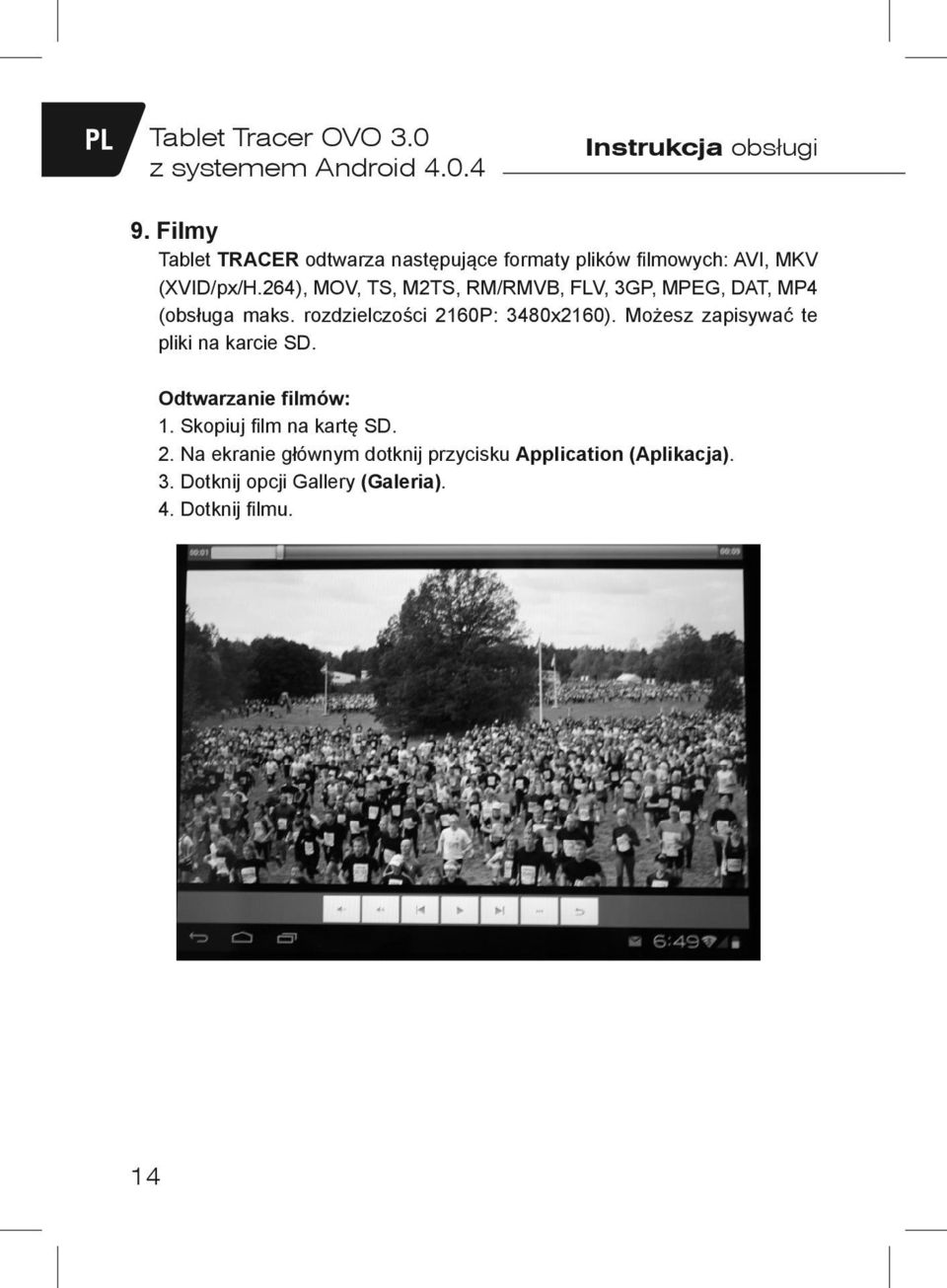 264), MOV, TS, M2TS, RM/RMVB, FLV, 3GP, MPEG, DAT, MP4 (obsługa maks. rozdzielczości 2160P: 3480x2160).