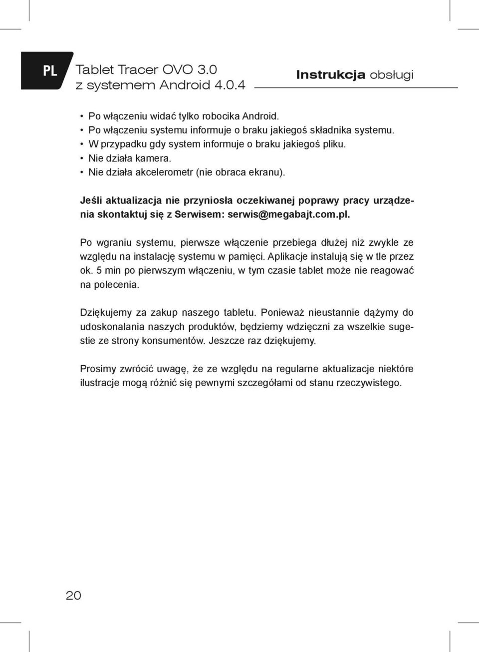 Jeśli aktualizacja nie przyniosła oczekiwanej poprawy pracy urządzenia skontaktuj się z Serwisem: serwis@megabajt.com.pl.