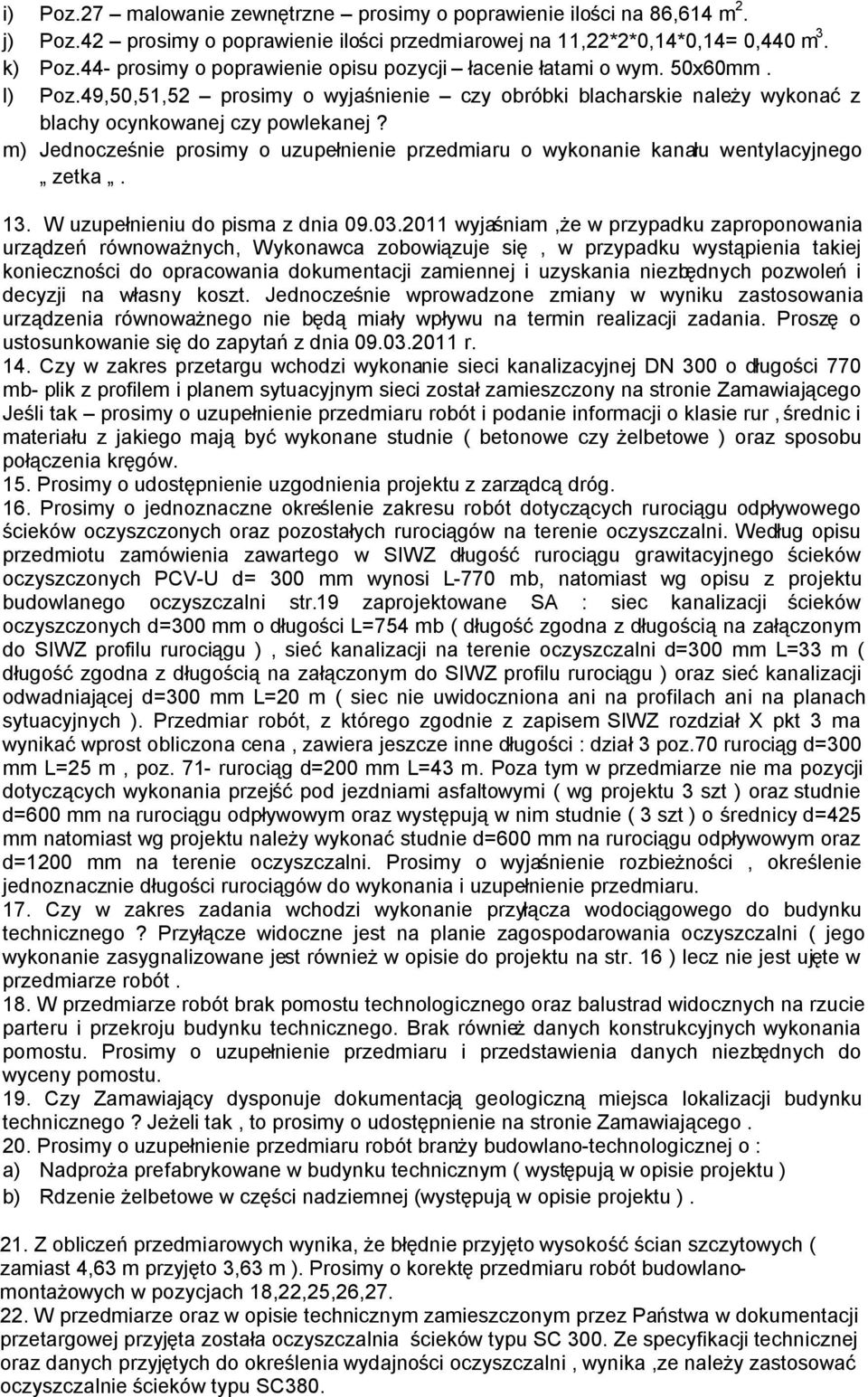 m) Jednocześnie prosimy o uzupełnienie przedmiaru o wykonanie kanału wentylacyjnego zetka. 13. W uzupełnieniu do pisma z dnia 09.03.