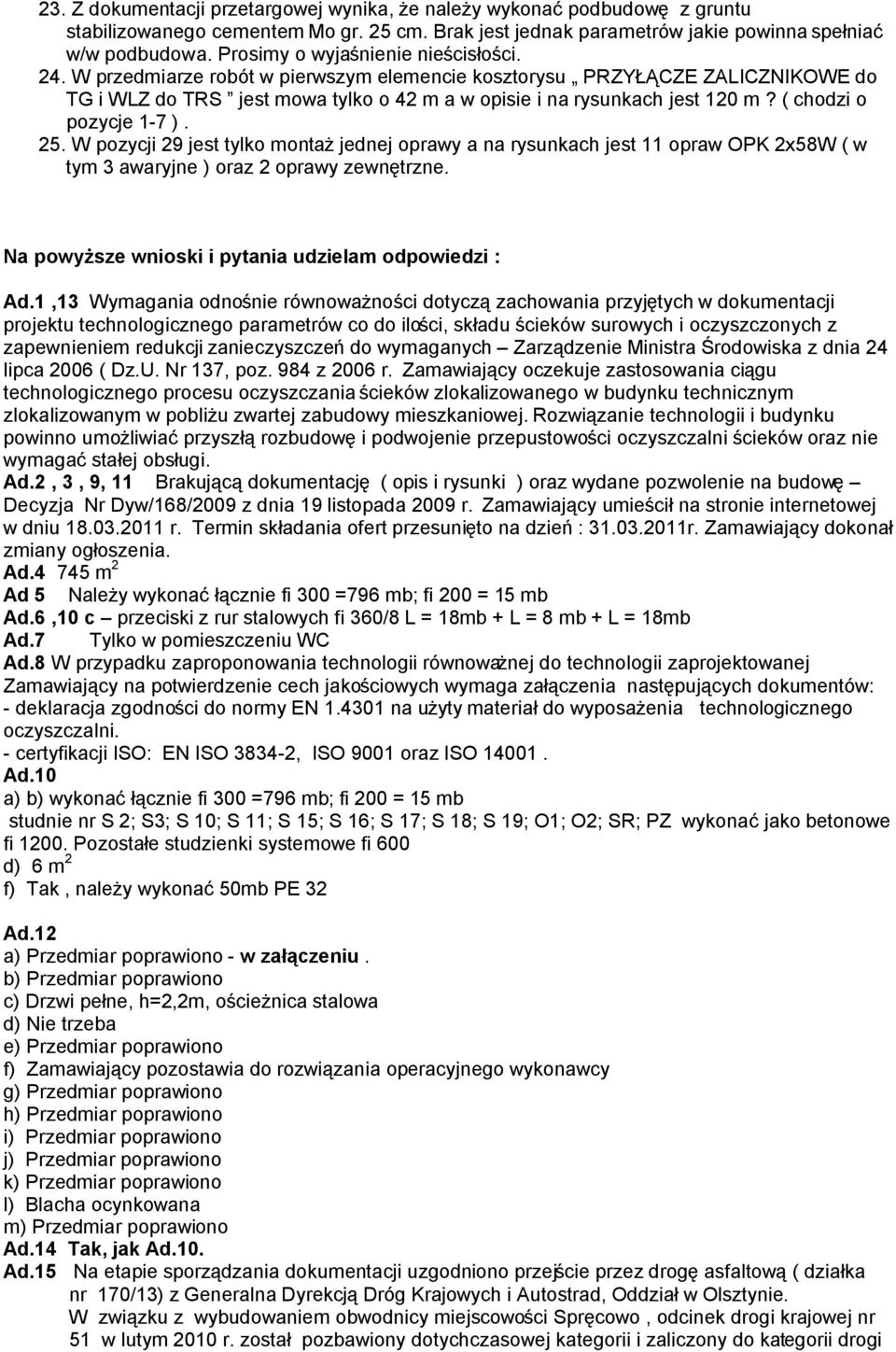 ( chodzi o pozycje 1-7 ). 25. W pozycji 29 jest tylko montaż jednej oprawy a na rysunkach jest 11 opraw OPK 2x58W ( w tym 3 awaryjne ) oraz 2 oprawy zewnętrzne.