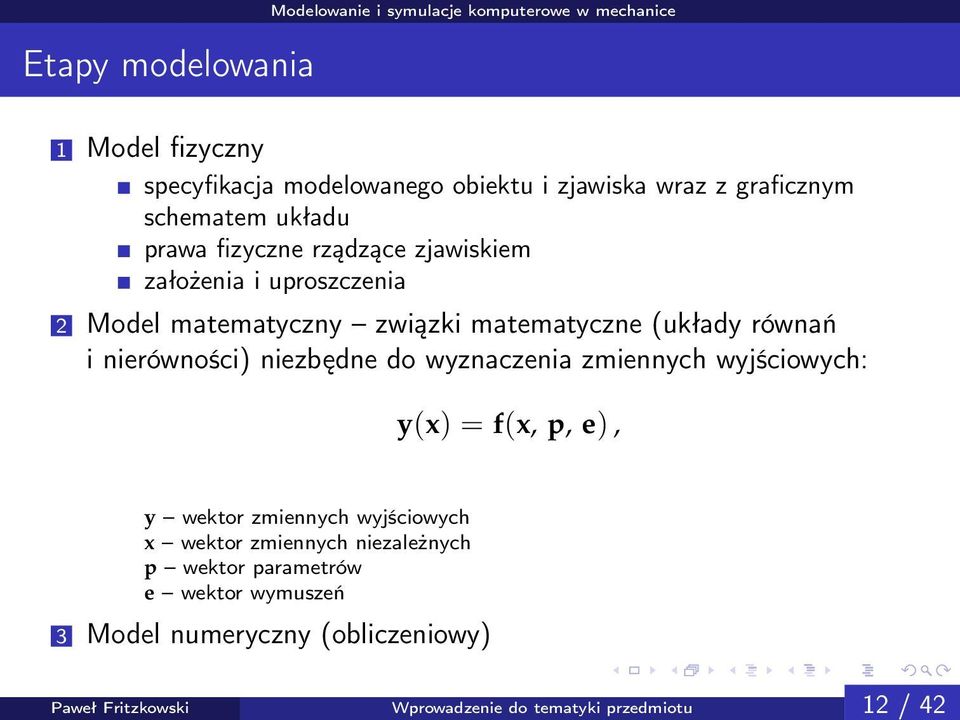 niezbędne do wyznaczenia zmiennych wyjściowych: y(x) = f(x, p, e), y wektor zmiennych wyjściowych x wektor zmiennych