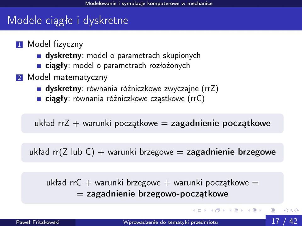 (rrz) ciągły: równania różniczkowe cząstkowe (rrc) układ rrz + warunki początkowe = zagadnienie początkowe układ rr(z lub C)