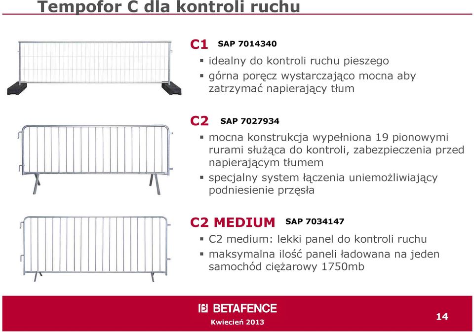 zabezpieczenia przed napierającym tłumem specjalny system łączenia uniemoŝliwiający podniesienie przęsła C2 MEDIUM
