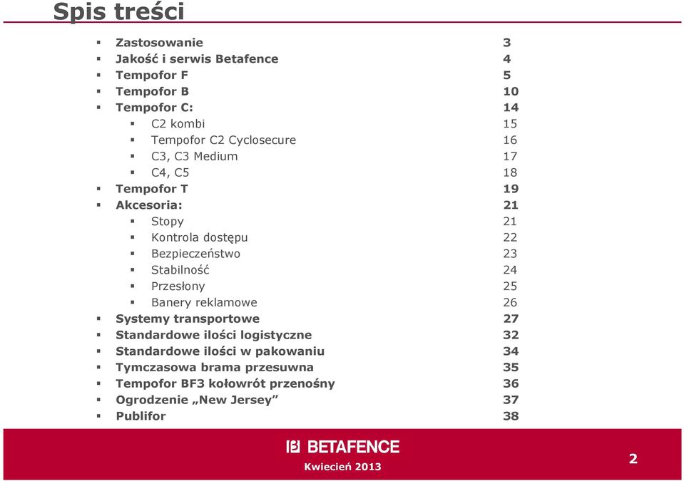 Stabilność 24 Przesłony 25 Banery reklamowe 26 Systemy transportowe 27 Standardowe ilości logistyczne 32 Standardowe