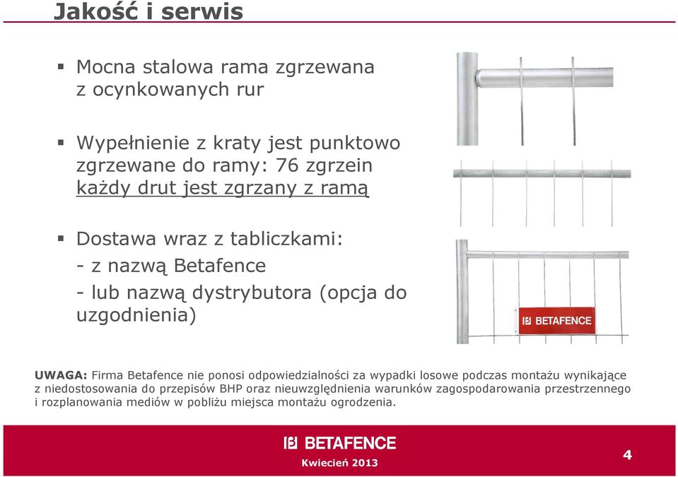 UWAGA: Firma Betafence nie ponosi odpowiedzialności za wypadki losowe podczas montaŝu wynikające z niedostosowania do przepisów