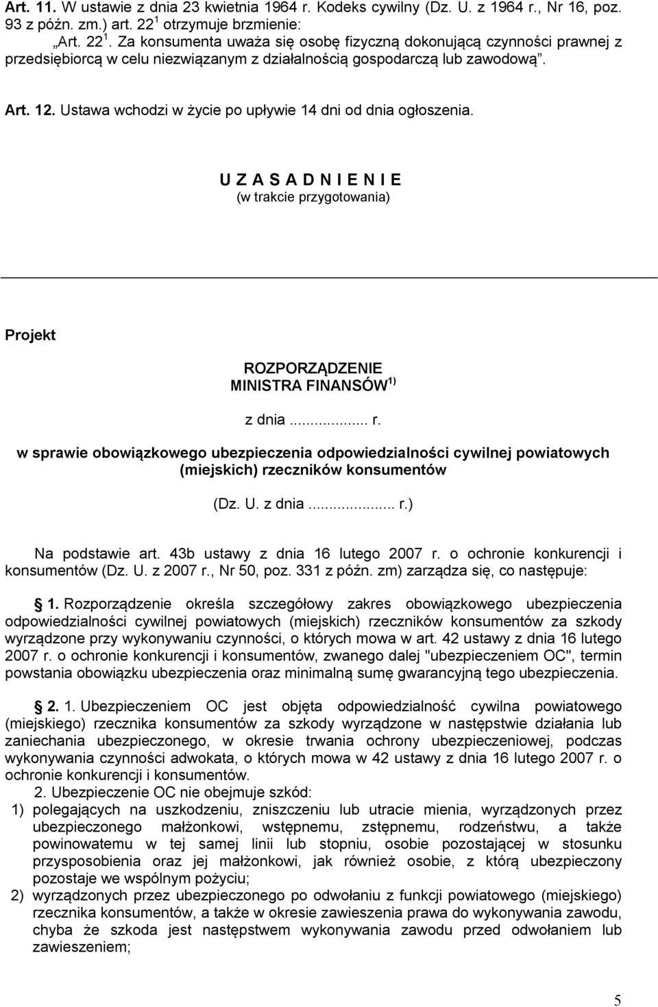 Ustawa wchodzi w życie po upływie 14 dni od dnia ogłoszenia. U Z A S A D N I E N I E (w trakcie przygotowania) Projekt ROZPORZĄDZENIE MINISTRA FINANSÓW 1) z dnia... r.