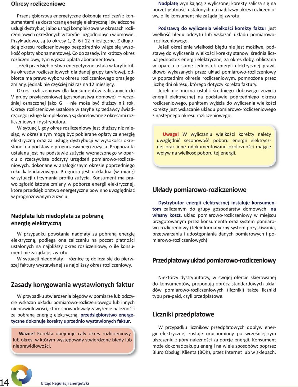 Z długością okresu rozliczeniowego bezpośrednio wiąże się wysokość opłaty abonamentowej. Co do zasady, im krótszy okres rozliczeniowy, tym wyższa opłata abonamentowa.