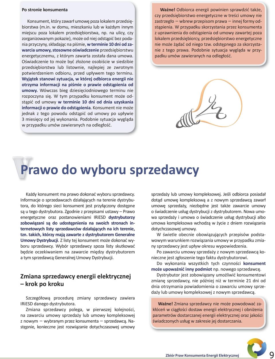 którym zawarta została dana umowa. Oświadczenie to może być złożone osobiście w siedzibie przedsiębiorstwa lub listownie, najlepiej ze zwrotnym potwierdzeniem odbioru, przed upływem tego terminu.