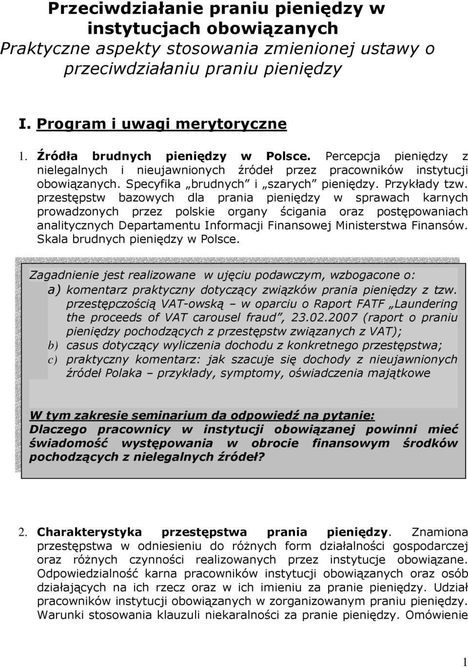 przestępstw bazowych dla prania pieniędzy w sprawach karnych prowadzonych przez polskie organy ścigania oraz postępowaniach analitycznych Departamentu Informacji Finansowej Ministerstwa Finansów.