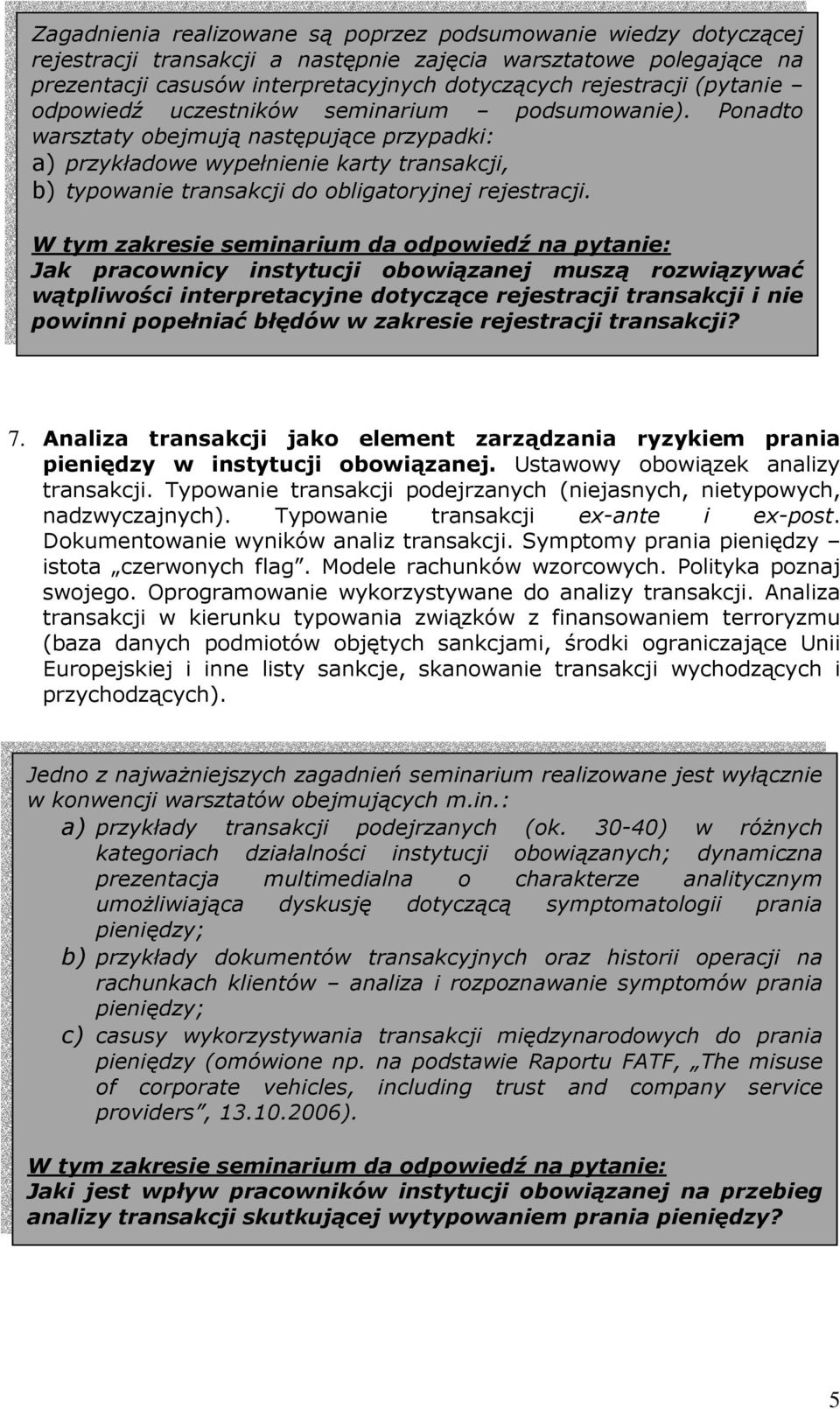 Ponadto warsztaty obejmują następujące przypadki: a) przykładowe wypełnienie karty transakcji, b) typowanie transakcji do obligatoryjnej rejestracji.