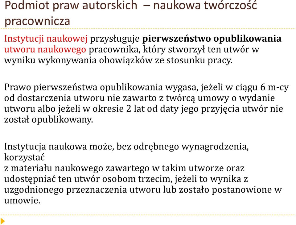 Prawo pierwszeństwa opublikowania wygasa, jeżeli w ciągu 6 m-cy od dostarczenia utworu nie zawarto z twórcą umowy o wydanie utworu albo jeżeli w okresie 2 lat od daty