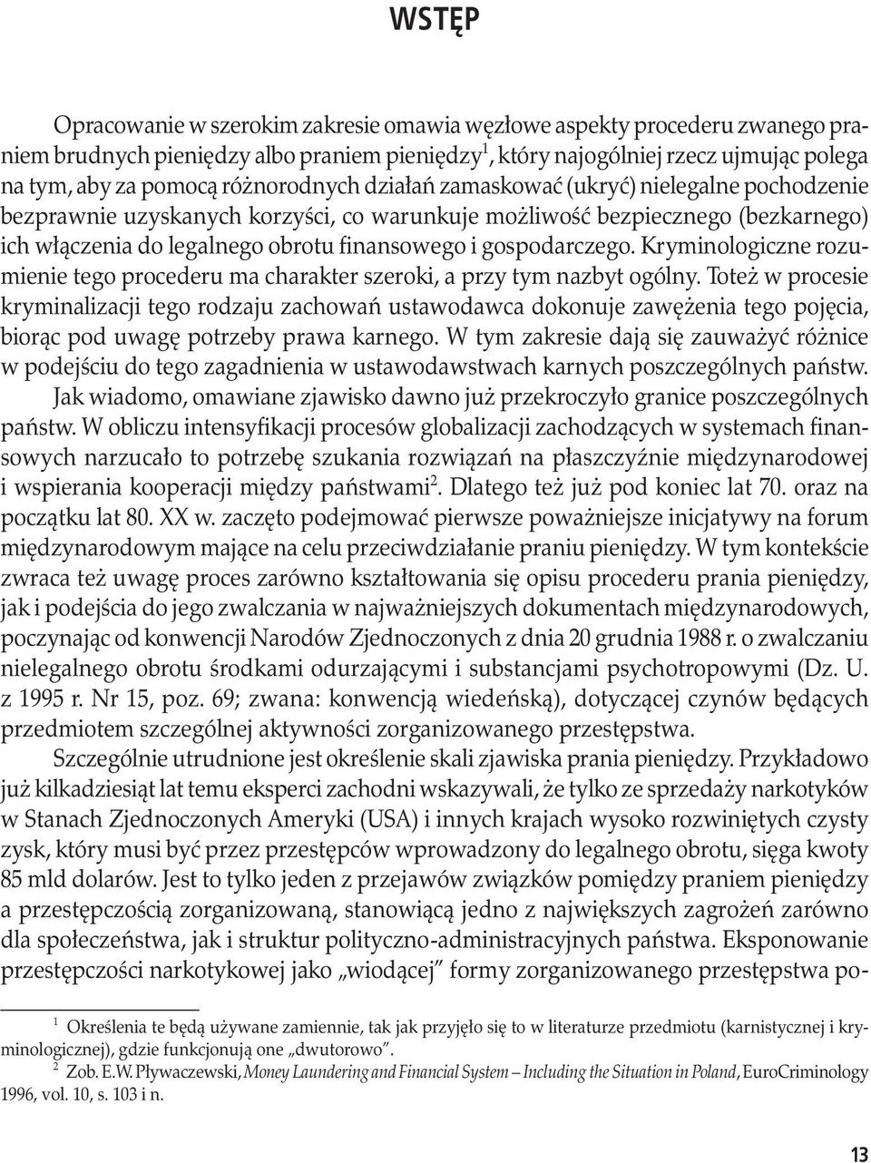 gospodarczego. Kryminologiczne rozumienie tego procederu ma charakter szeroki, a przy tym nazbyt ogólny.