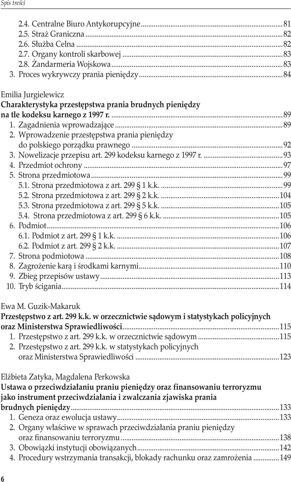 Wprowadzenie przestępstwa prania pieniędzy. do polskiego porządku prawnego...92 3. Nowelizacje przepisu art. 299 kodeksu karnego z 1997 r...93 4. Przedmiot ochrony...97 5. Strona przedmiotowa...99 5.