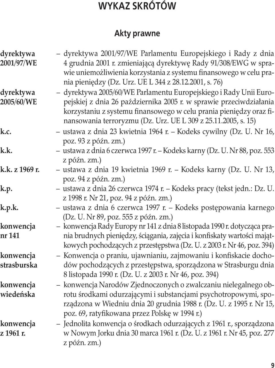 76) dyrektywa 2005/60/WE Parlamentu Europejskiego i Rady Unii Europejskiej z dnia 26 października 2005 r.