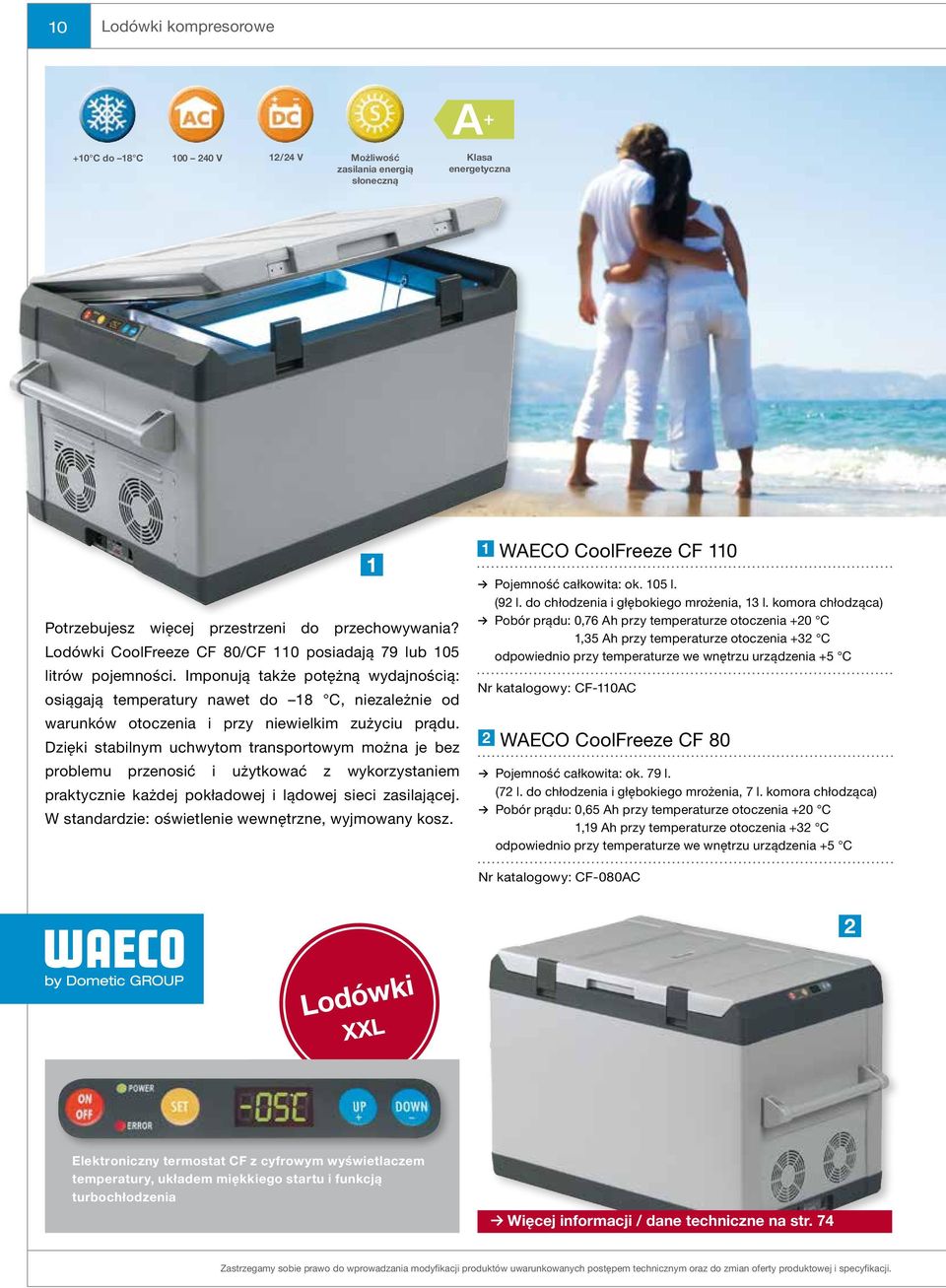 Imponują także potężną wydajnością: osiągają temperatury nawet do 18 C, niezależnie od warunków otoczenia i przy niewielkim zużyciu prądu.