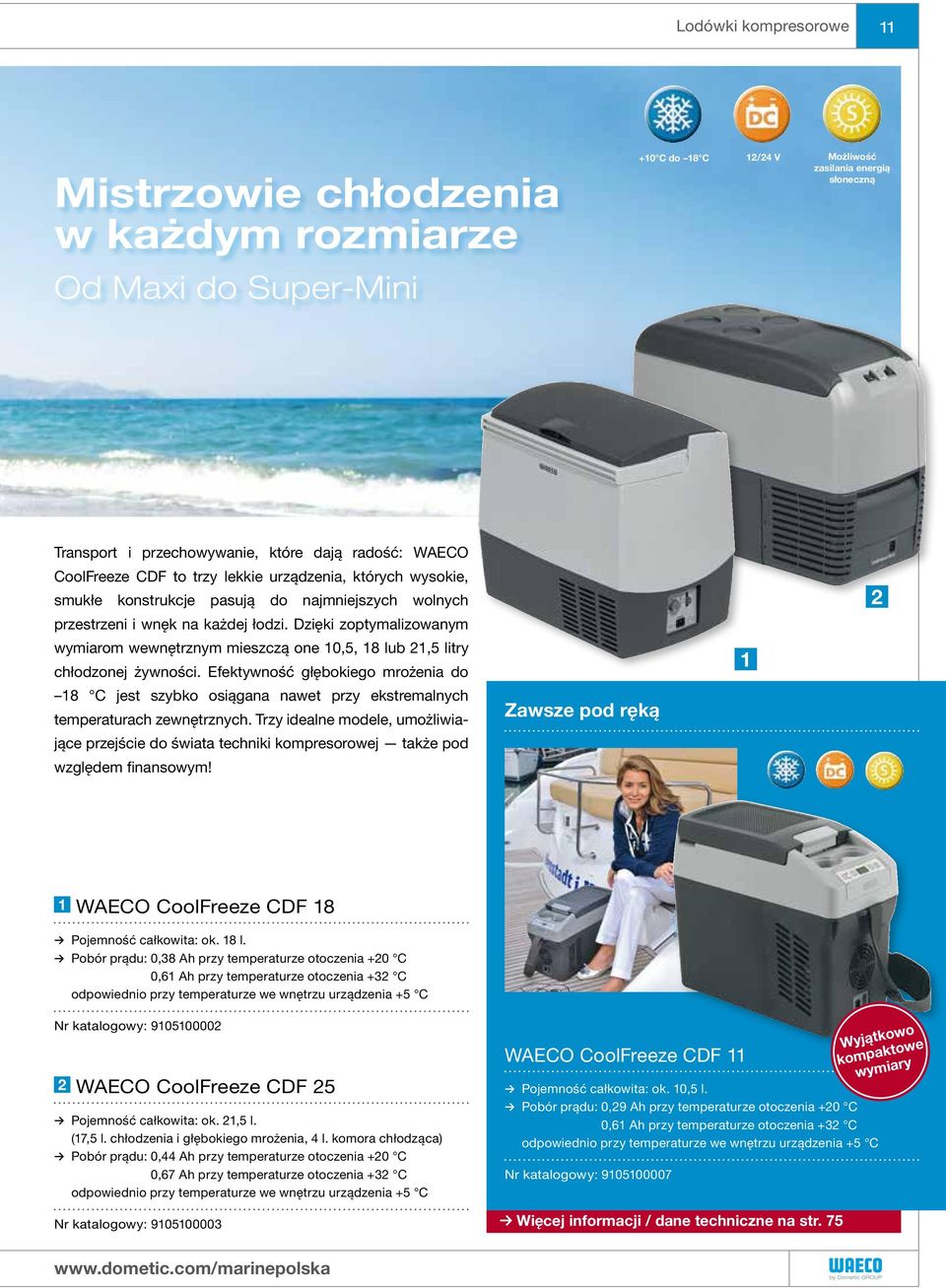 Dzięki zoptymalizowanym wymiarom wewnętrznym mieszczą one 10,5, 18 lub 21,5 litry chłodzonej żywności.
