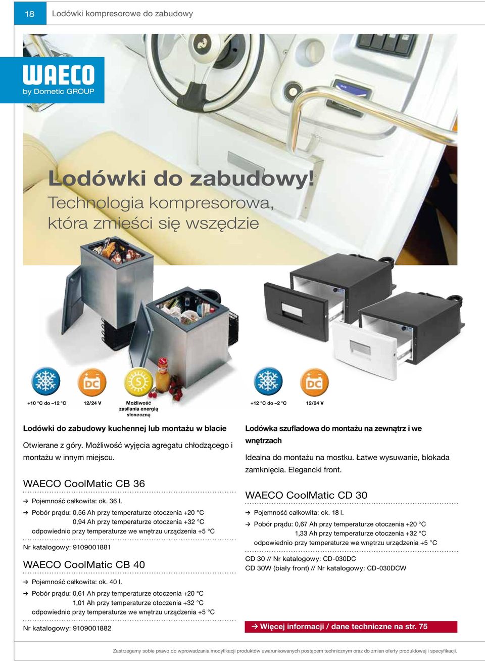 z góry. Możliwość wyjęcia agregatu chłodzącego i montażu w innym miejscu. WAECO CoolMatic CB 36 Pojemność całkowita: ok. 36 l.