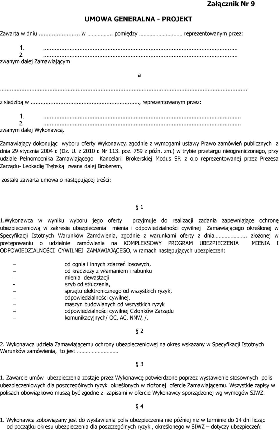 ) w trybie przetargu nieograniczonego, przy udziale Pełnomocnika Zamawiającego Kancelarii Brokerskiej Modus SP. z o.