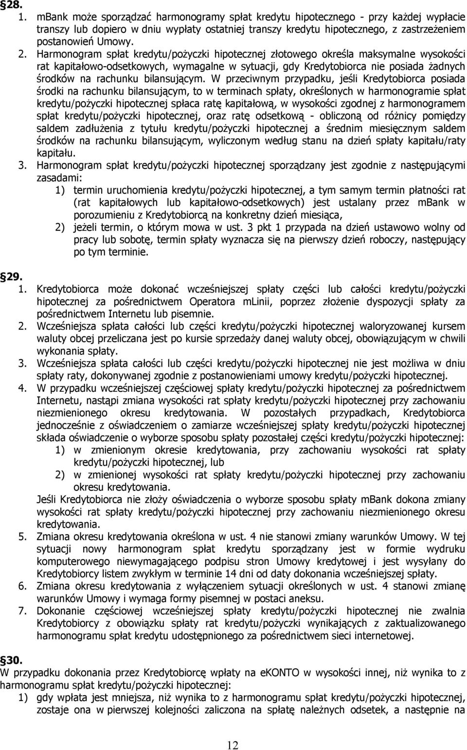 Harmonogram spłat kredytu/pożyczki hipotecznej złotowego określa maksymalne wysokości rat kapitałowo-odsetkowych, wymagalne w sytuacji, gdy Kredytobiorca nie posiada żadnych środków na rachunku