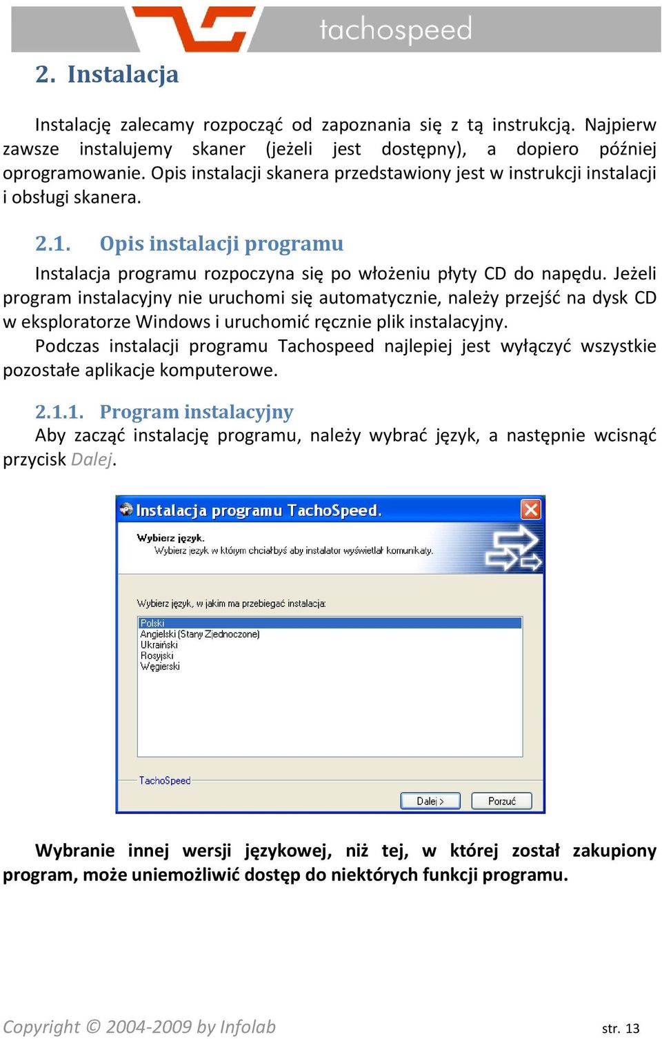Jeżeli program instalacyjny nie uruchomi się automatycznie, należy przejśd na dysk CD w eksploratorze Windows i uruchomid ręcznie plik instalacyjny.