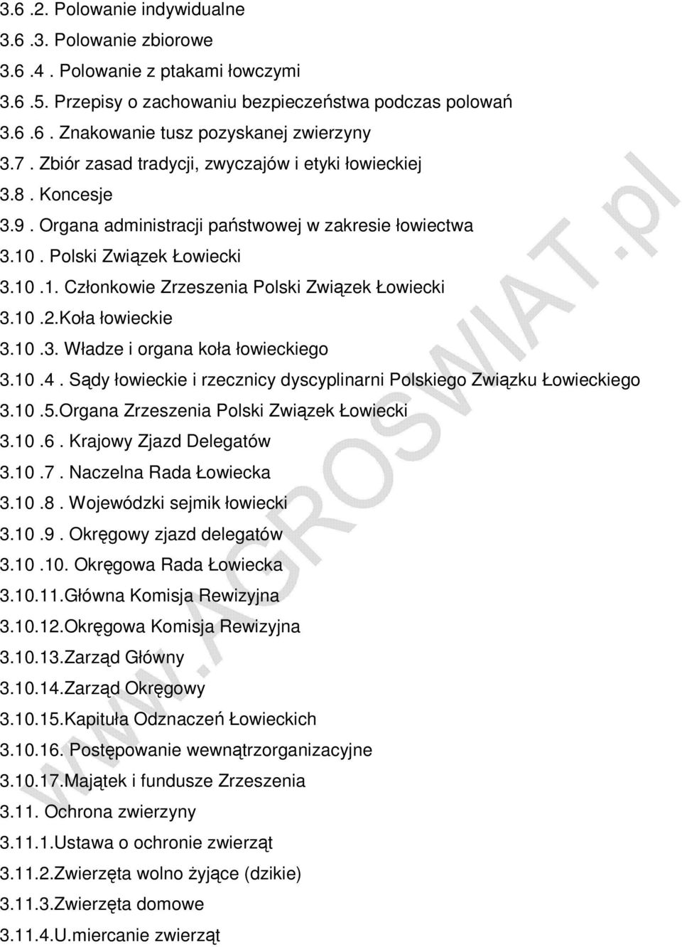 10.2.Koła łowieckie 3.10.3. Władze i organa koła łowieckiego 3.10.4. Sądy łowieckie i rzecznicy dyscyplinarni Polskiego Związku Łowieckiego 3.10.5.Organa Zrzeszenia Polski Związek Łowiecki 3.10.6.