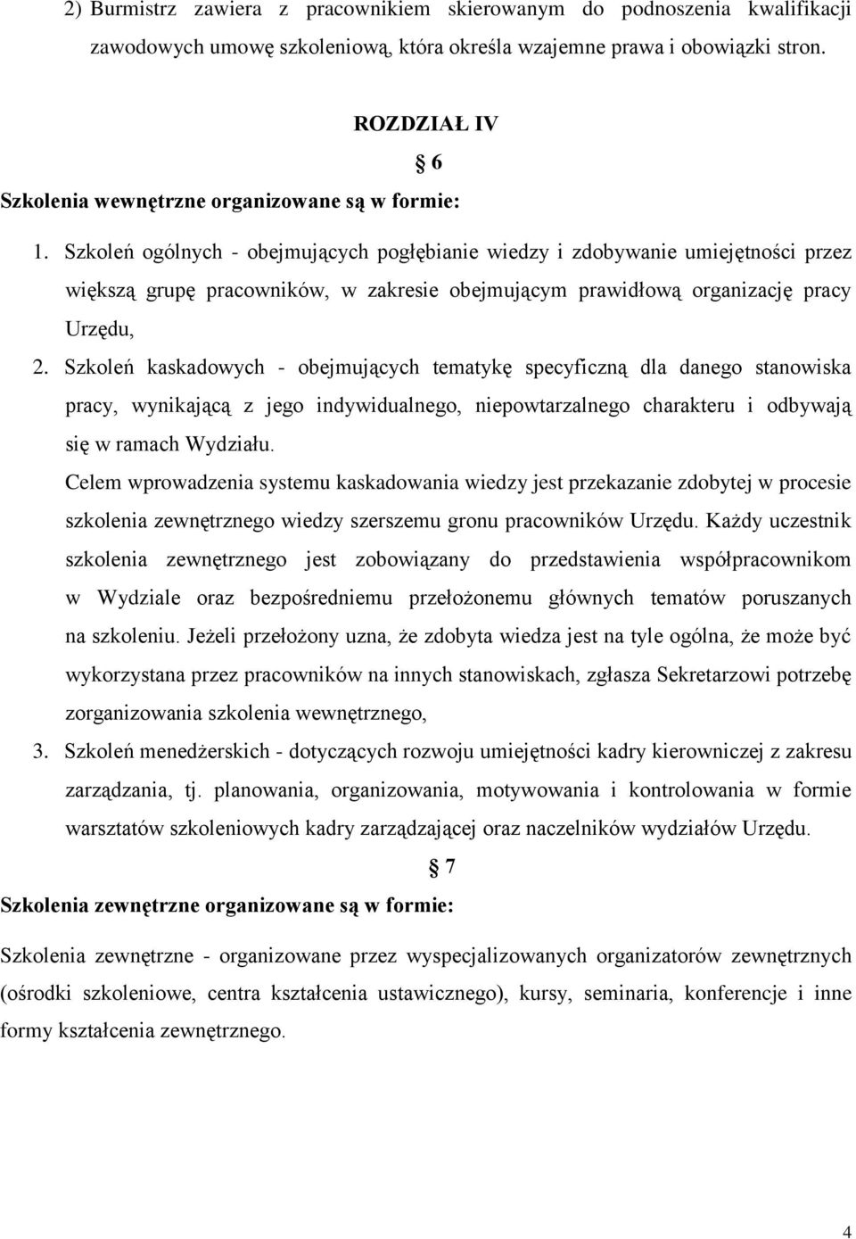 Szkoleń ogólnych - obejmujących pogłębianie wiedzy i zdobywanie umiejętności przez większą grupę pracowników, w zakresie obejmującym prawidłową organizację pracy Urzędu, 2.