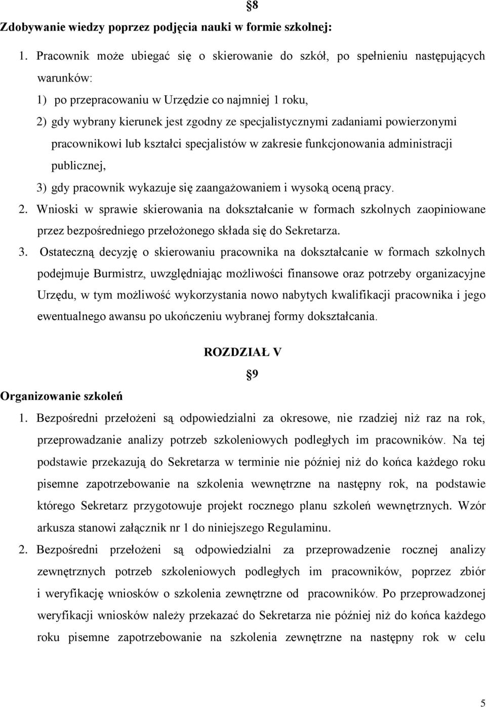 zadaniami powierzonymi pracownikowi lub kształci specjalistów w zakresie funkcjonowania administracji publicznej, 3) gdy pracownik wykazuje się zaangażowaniem i wysoką oceną pracy. 2.