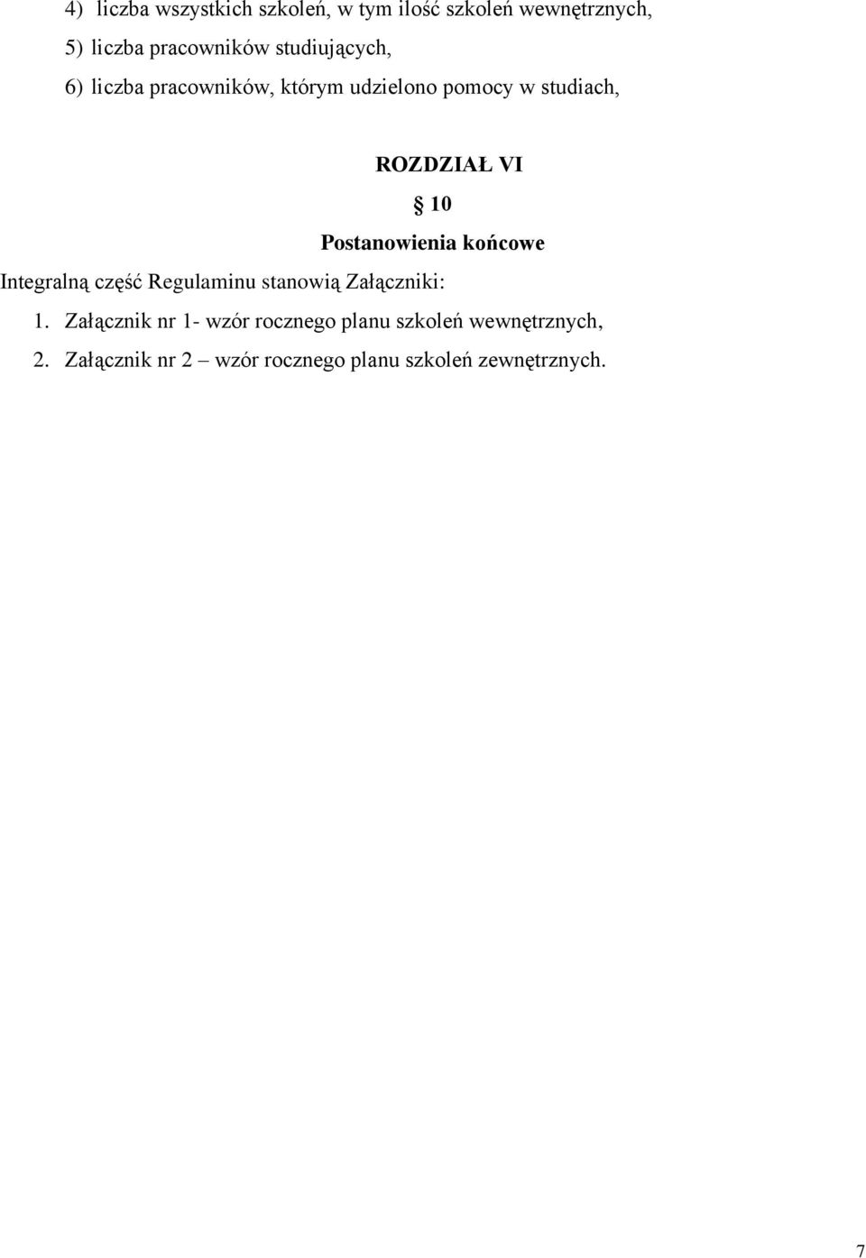 Postanowienia końcowe Integralną część Regulaminu stanowią Załączniki: 1.