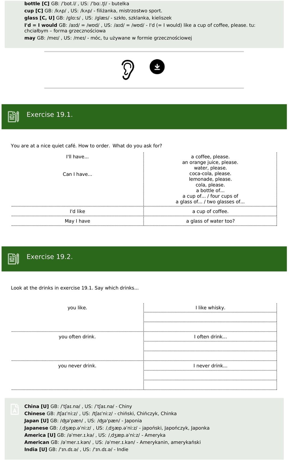 tu: chciałbym forma grzecznościowa may GB: /meɪ/, US: /meɪ/ - móc, tu używane w formie grzecznościowej Exercise 19.1. You are at a nice quiet café. How to order. What do you ask for? I'll have.