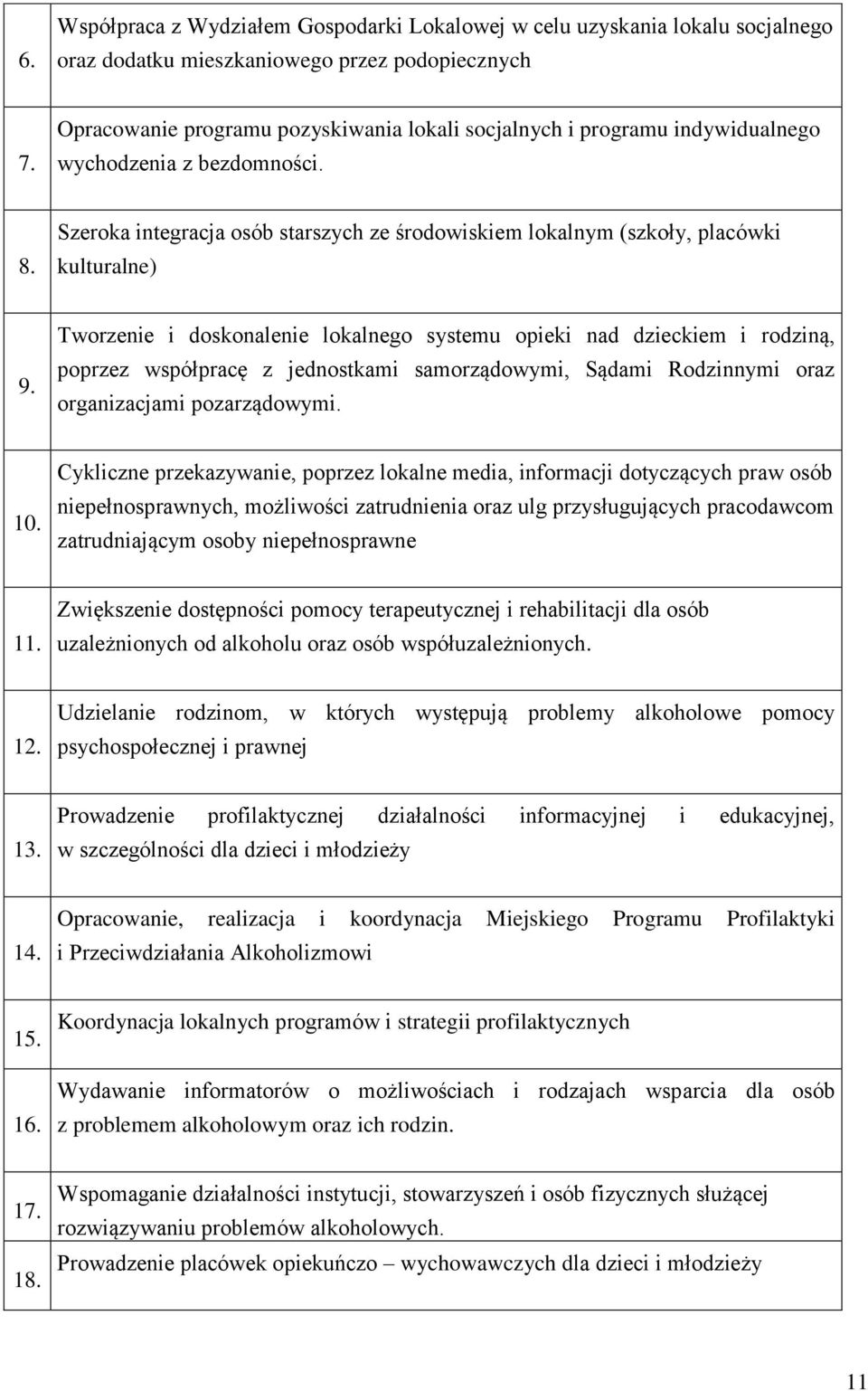 Tworzenie i doskonalenie lokalnego systemu opieki nad dzieckiem i rodziną, poprzez współpracę z jednostkami samorządowymi, Sądami Rodzinnymi oraz organizacjami pozarządowymi. 10.