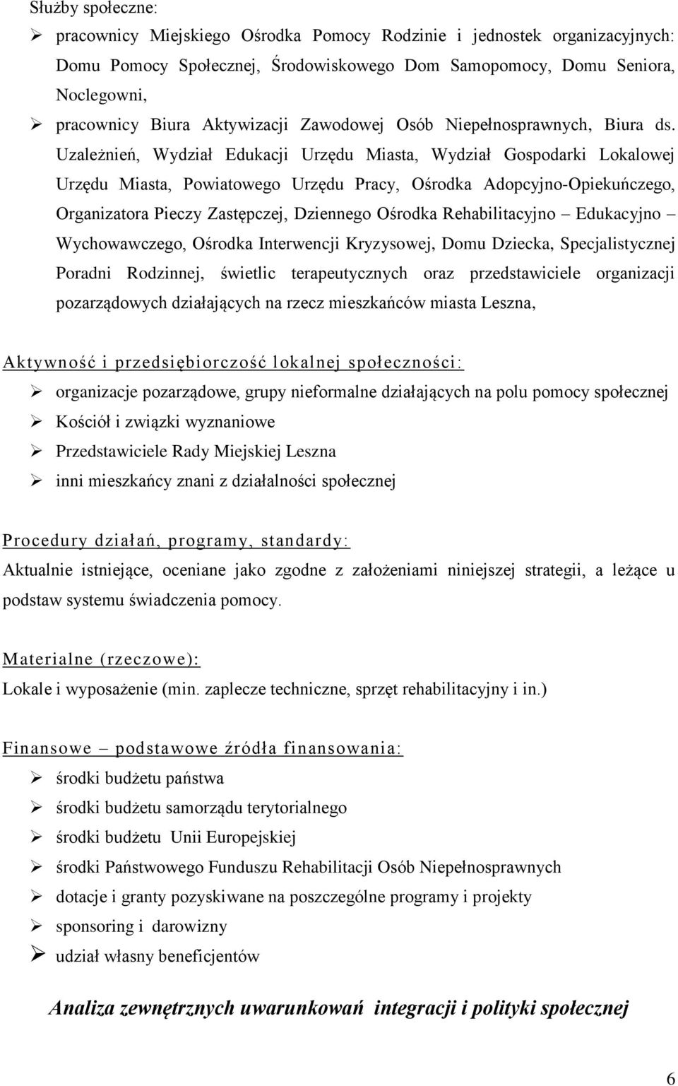 Uzależnień, Wydział Edukacji Urzędu Miasta, Wydział Gospodarki Lokalowej Urzędu Miasta, Powiatowego Urzędu Pracy, Ośrodka Adopcyjno-Opiekuńczego, Organizatora Pieczy Zastępczej, Dziennego Ośrodka
