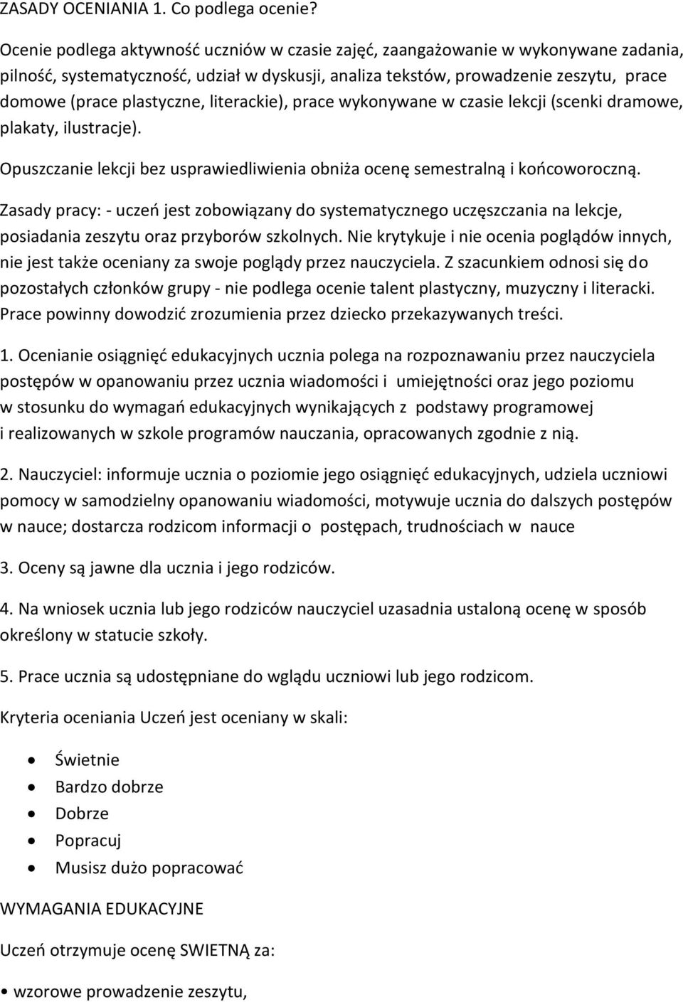 literackie), prace wykonywane w czasie lekcji (scenki dramowe, plakaty, ilustracje). Opuszczanie lekcji bez usprawiedliwienia obniża ocenę semestralną i końcoworoczną.