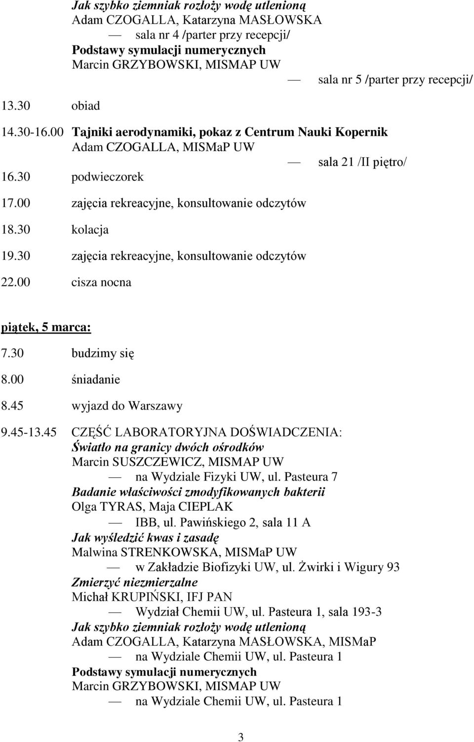 00 zajęcia rekreacyjne, konsultowanie odczytów 18.30 kolacja 19.30 zajęcia rekreacyjne, konsultowanie odczytów piątek, 5 marca: 8.45 wyjazd do Warszawy 9.45-13.