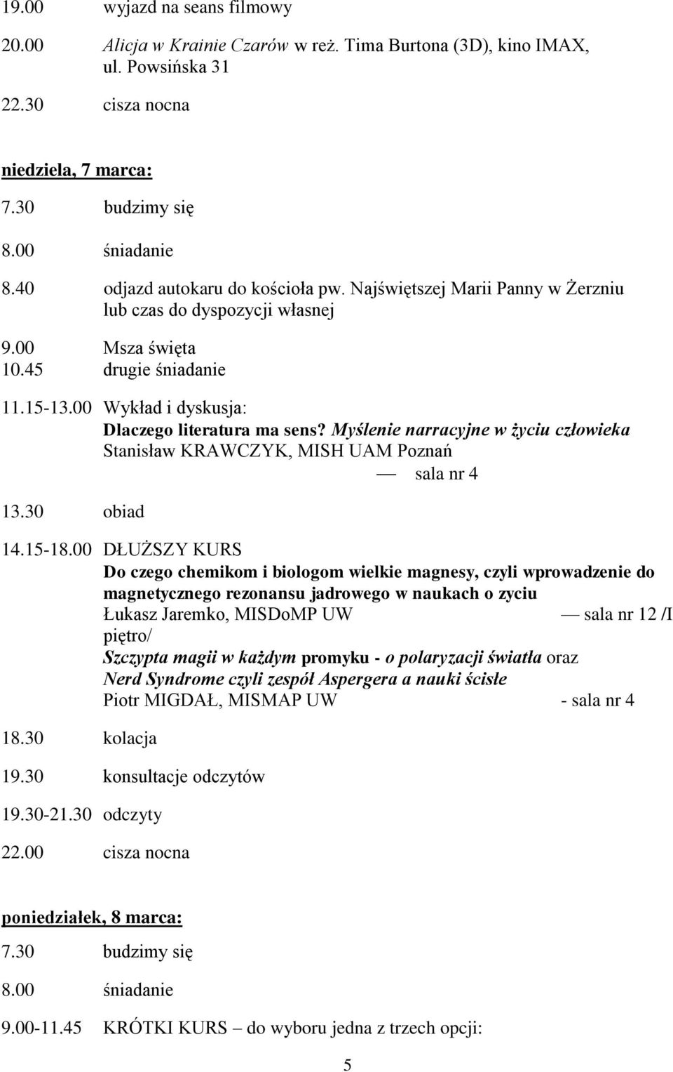 Myślenie narracyjne w życiu człowieka Stanisław KRAWCZYK, MISH UAM Poznań sala nr 4 13.30 obiad 14.15-18.