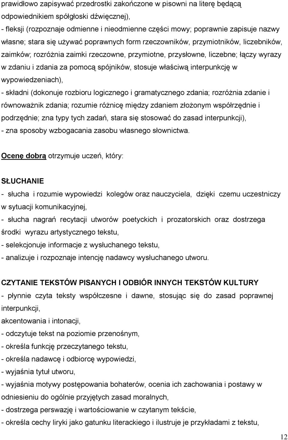 spójników, stosuje właściwą interpunkcję w wypowiedzeniach), - składni (dokonuje rozbioru logicznego i gramatycznego zdania; rozróżnia zdanie i równoważnik zdania; rozumie różnicę między zdaniem