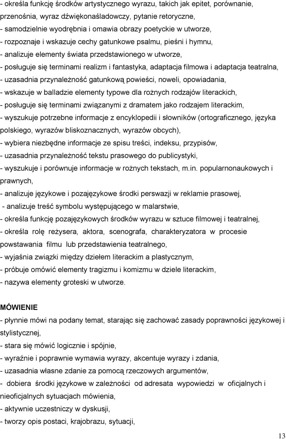 teatralna, - uzasadnia przynależność gatunkową powieści, noweli, opowiadania, - wskazuje w balladzie elementy typowe dla rożnych rodzajów literackich, - posługuje się terminami związanymi z dramatem