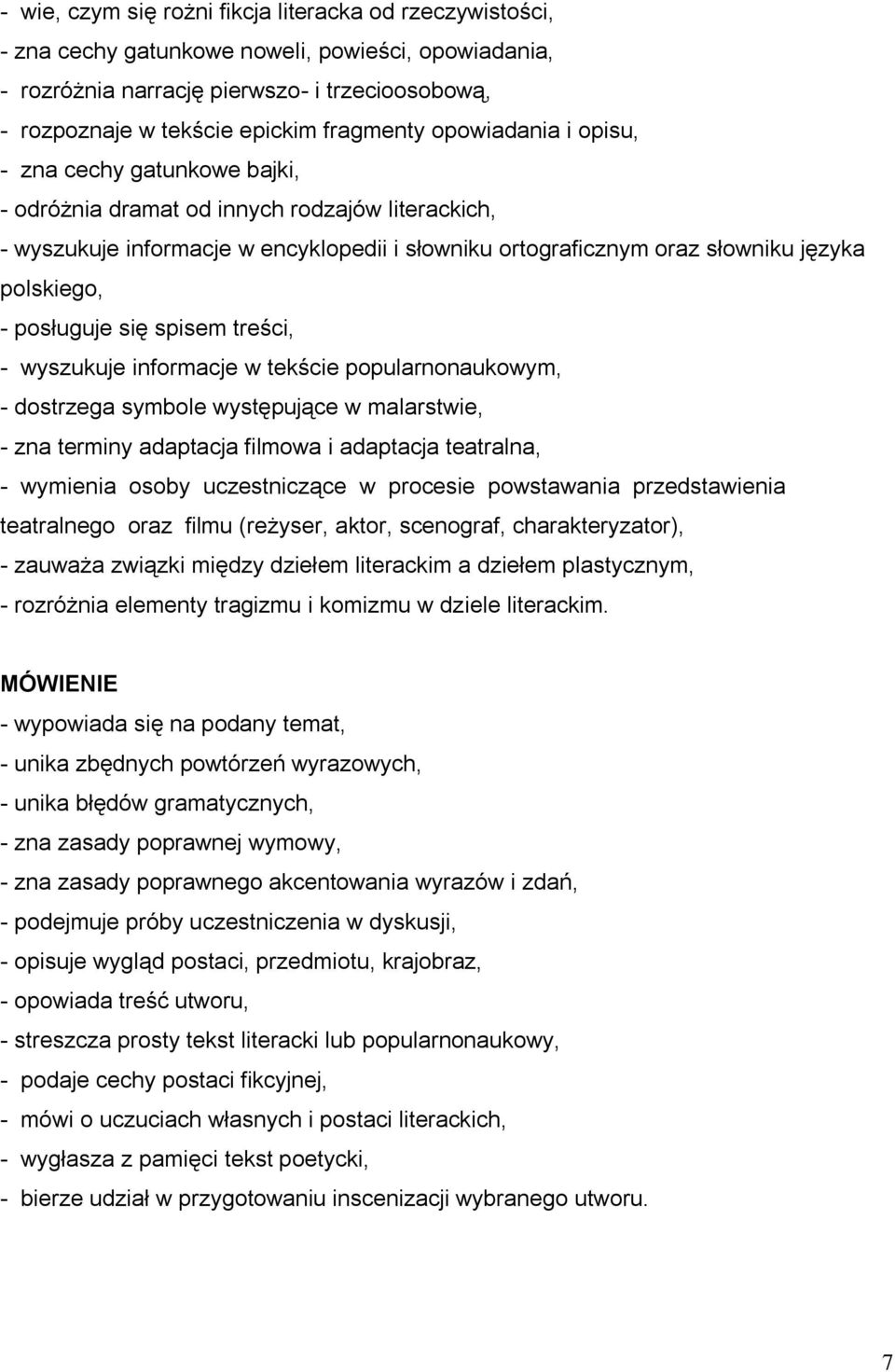 polskiego, - posługuje się spisem treści, - wyszukuje informacje w tekście popularnonaukowym, - dostrzega symbole występujące w malarstwie, - zna terminy adaptacja filmowa i adaptacja teatralna, -