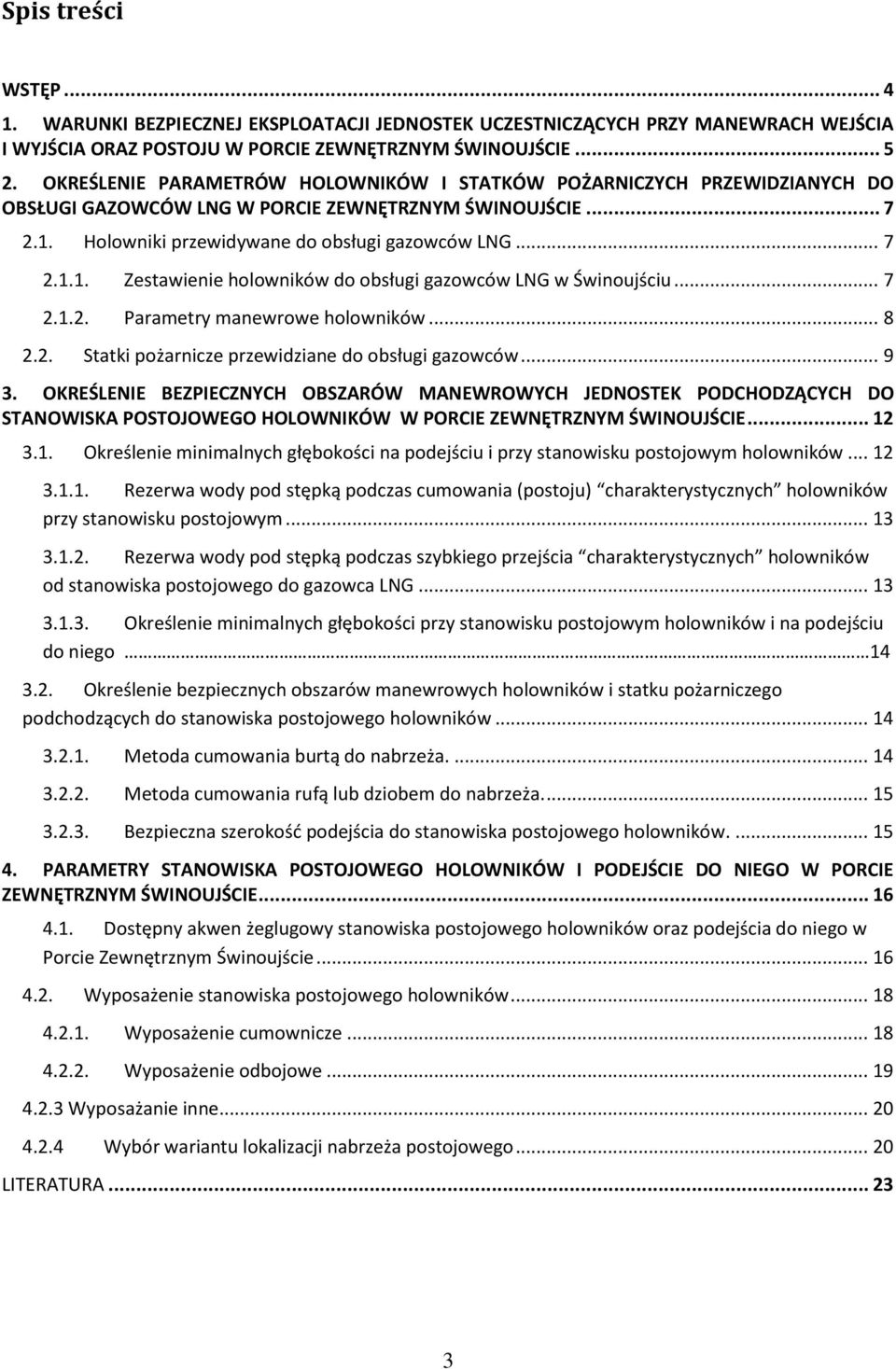 .. 7 2.1.2. Parametry manewrowe holowników... 8 2.2. Statki pożarnicze przewidziane do obsługi gazowców... 9 3.