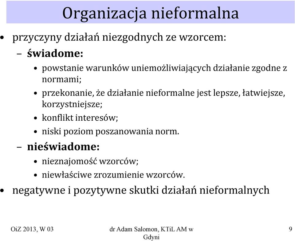 łatwiejsze, korzystniejsze; konflikt interesów; niski poziom poszanowania norm.