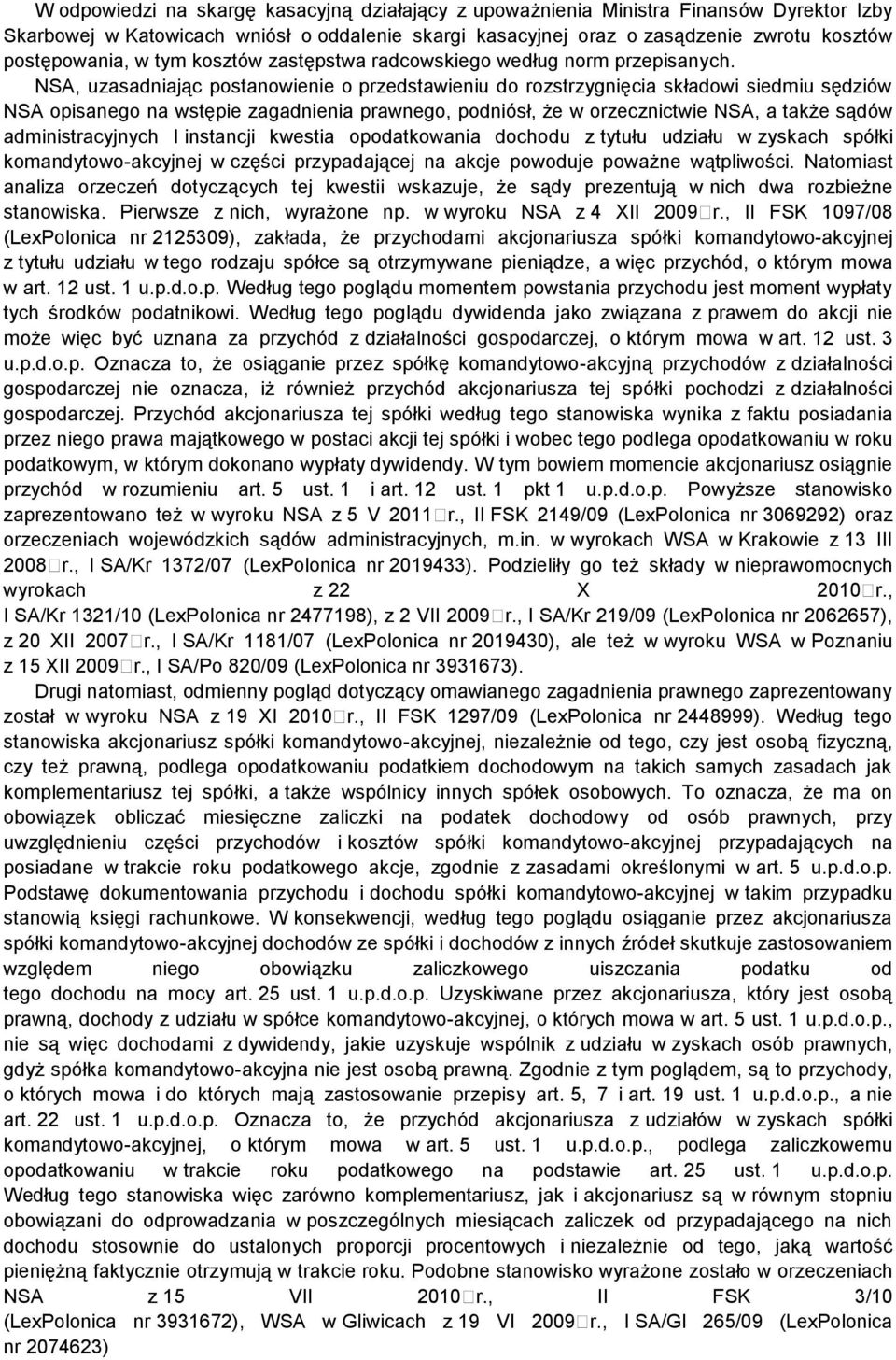 NSA, uzasadniając postanowienie o przedstawieniu do rozstrzygnięcia składowi siedmiu sędziów NSA opisanego na wstępie zagadnienia prawnego, podniósł, że w orzecznictwie NSA, a także sądów