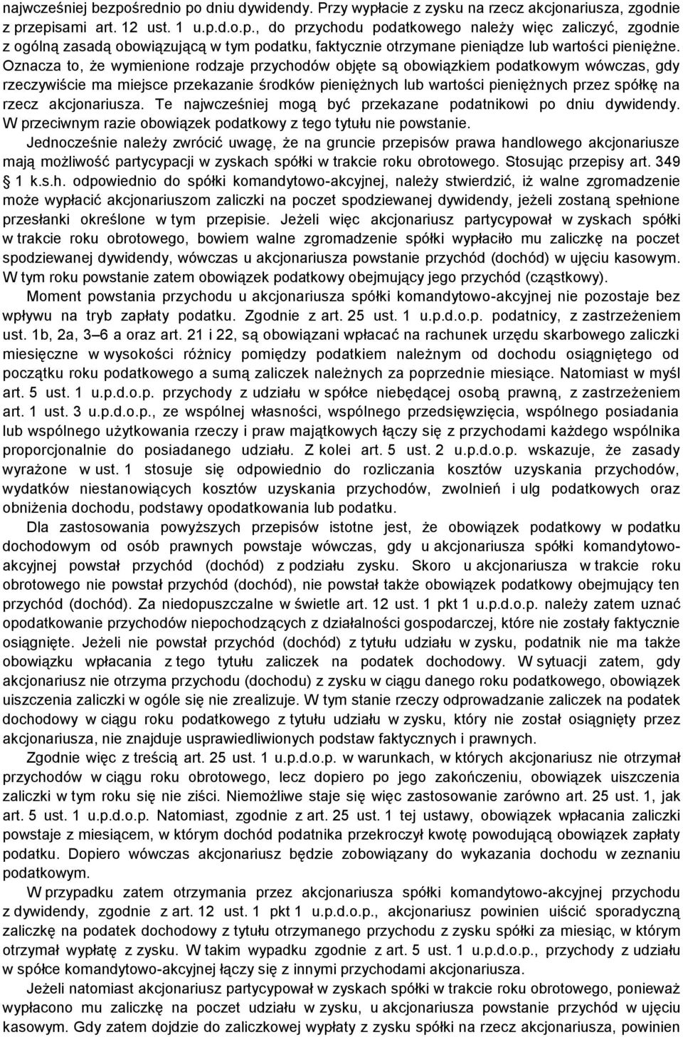 akcjonariusza. Te najwcześniej mogą być przekazane podatnikowi po dniu dywidendy. W przeciwnym razie obowiązek podatkowy z tego tytułu nie powstanie.