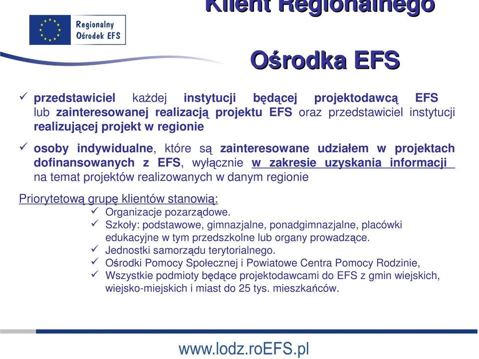 Priorytetową grupę klientów stanowią: Organizacje pozarządowe. Szkoły: podstawowe, gimnazjalne, ponadgimnazjalne, placówki edukacyjne w tym przedszkolne lub organy prowadzące.