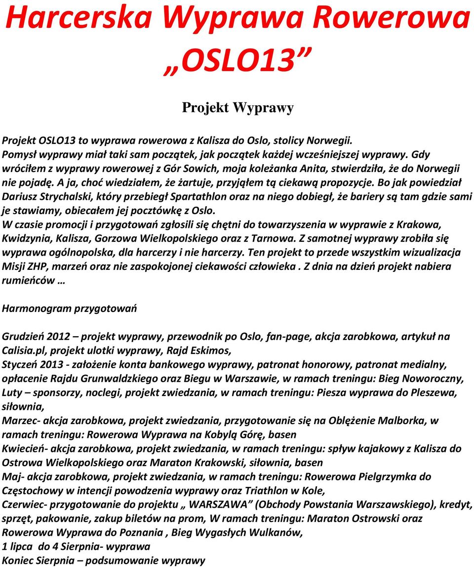 A ja, choć wiedziałem, że żartuje, przyjąłem tą ciekawą propozycje.