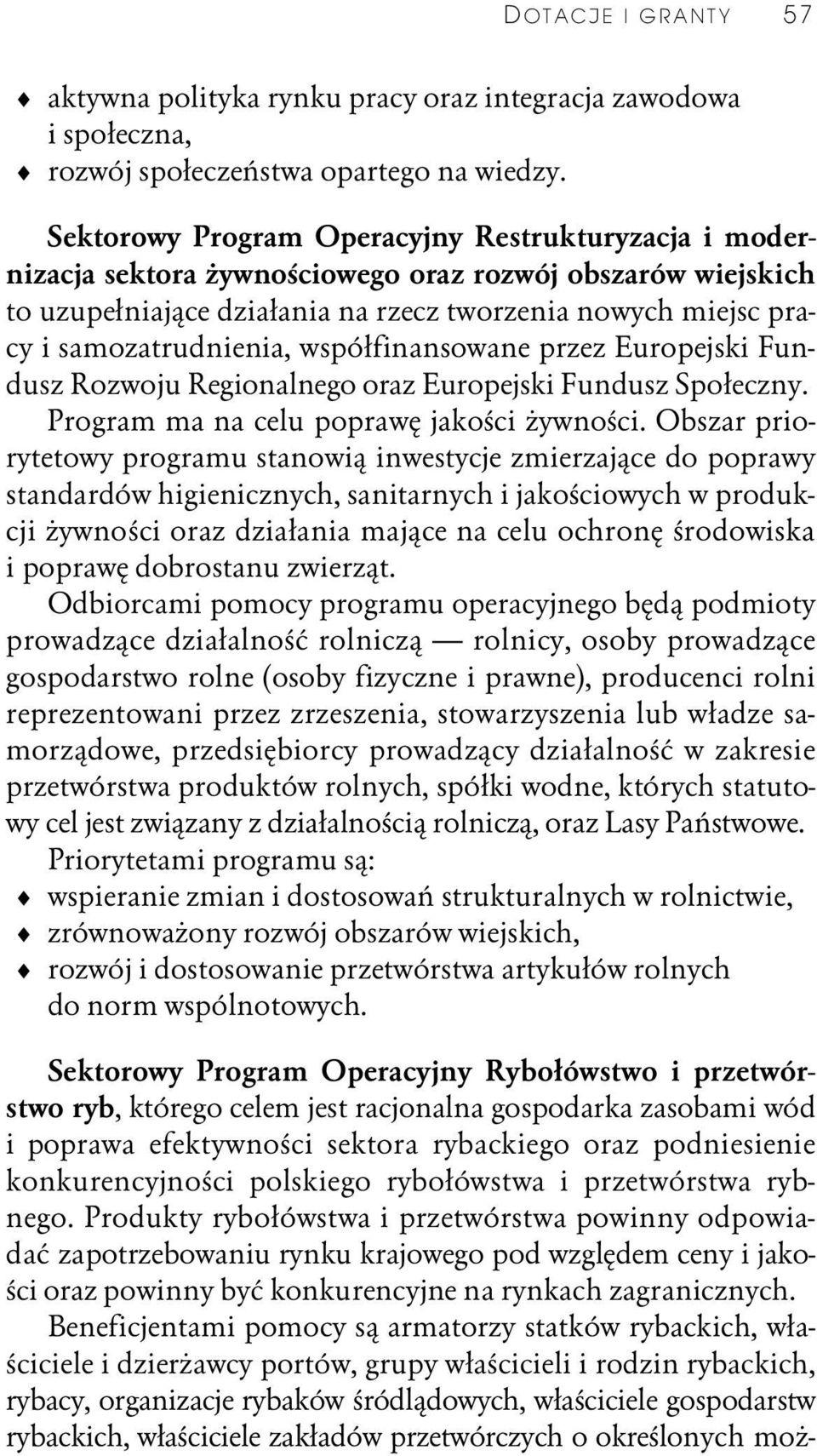 współfinansowane przez Europejski Fundusz Rozwoju Regionalnego oraz Europejski Fundusz Społeczny. Program ma na celu poprawę jakości żywności.